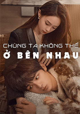 Chúng Ta Không Thể Ở Bên Nhau